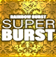 RAINBOW BURST SUPER BURST