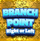 BRANCH POINT 〜Right or Left〜