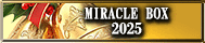 MIRACLE BOX 2025